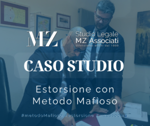 Estorsione con Metodo Mafioso - Studio Legale MZ Associati - Avvocati Penalisti - Caso Studio