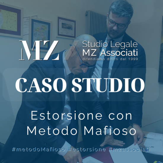 Estorsione con Metodo Mafioso - Studio Legale MZ Associati - Avvocati Penalisti - Caso Studio