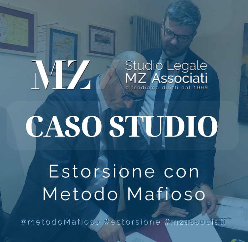 Estorsione con Metodo Mafioso - Studio Legale MZ Associati - Avvocati Penalisti - Caso Studio